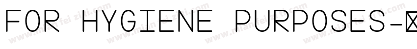 FOR HYGIENE PURPOSES字体转换